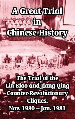 Cover image for A Great Trial in Chinese History: The Trial of the Lin Biao and Jiang Qing Counter-Revolutionary Cliques, Nov. 1980 - Jan. 1981