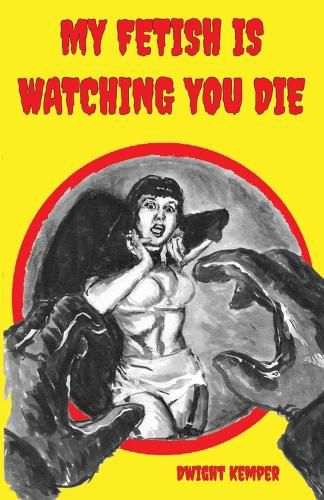 Cover image for My Fetish Is Watching You Die