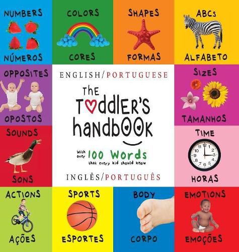 Cover image for The Toddler's Handbook: Bilingual (English / Portuguese) (Ingles / Portugues) Numbers, Colors, Shapes, Sizes, ABC Animals, Opposites, and Sounds, with over 100 Words that every Kid should Know: Engage Early Readers: Children's Learning Books