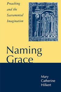 Cover image for Naming Grace: Preaching and the Sacramental Imagination