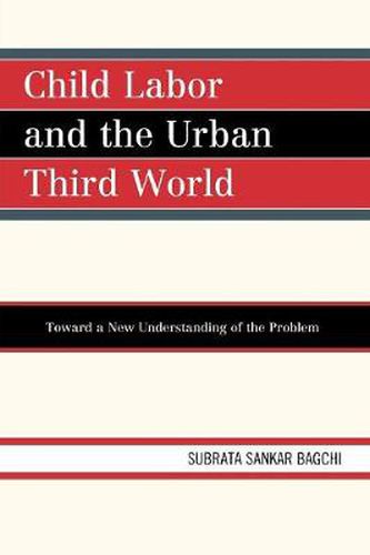 Cover image for Child Labor and the Urban Third World: Toward a New Understanding of the Problem