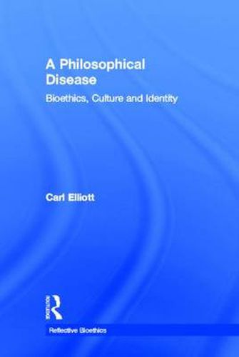 Cover image for A Philosophical Disease: Bioethics, Culture and Identity