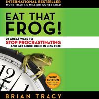 Cover image for Eat That Frog!: 21 Great Ways to Stop Procrastinating and Get More Done in Less Time