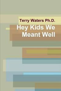 Cover image for Hey Kids We Meant Well