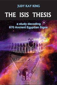 Cover image for The Isis Thesis: a study decoding 870 Ancient Egyptian Signs