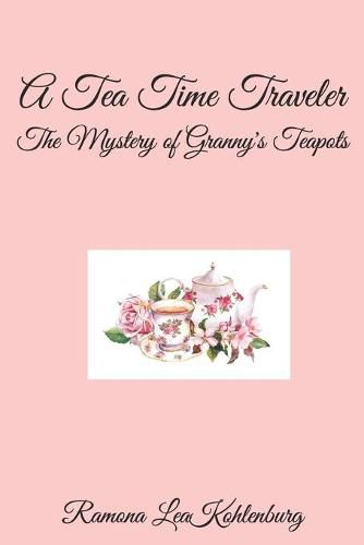 Cover image for A Tea Time Traveler: The Mystery of Granny's Teapots