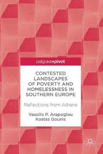 Cover image for Contested Landscapes of Poverty and Homelessness In Southern Europe: Reflections from Athens