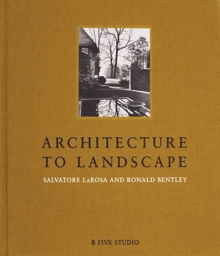 Cover image for Architecture to Landscape: Salvatore LaRosa and Ronald Bentley