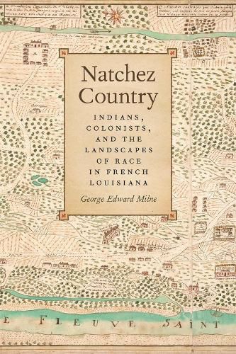 Cover image for Natchez Country: Indians Colonists, and the Landscapes of Race in French Louisiana