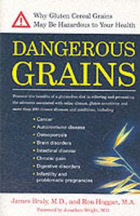 Cover image for Dangerous Grains: Why Gluten Cereal Grains May be Hazardous to Your Health