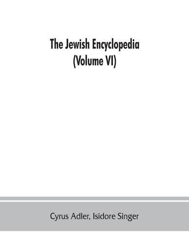 The Jewish encyclopedia: a descriptive record of the history, religion, literature, and customs of the Jewish people from the earliest times to the present day (Volume VI) God-Istria