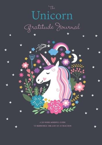 Cover image for The Unicorn Gratitude Journal: A 52-Week Mindful Guide to Reinforce the Law of Attraction