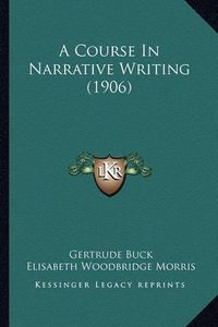 Cover image for A Course in Narrative Writing (1906)