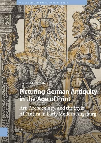 Cover image for Picturing German Antiquity in the Age of Print