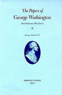 Cover image for The Papers of George Washington v.8; Revolutionary War Series;January-March 1777