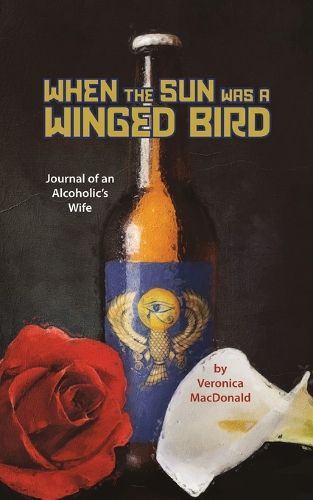 Cover image for When the Sun Was a Winged Birded: Journal of an Alcoholic's WIfe