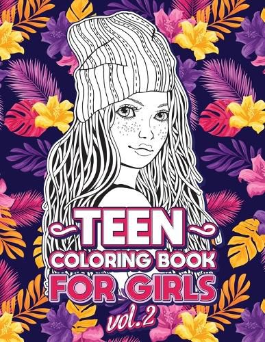 Cover image for Teen Coloring Books for Girls: Fun activity book for Older Girls ages 12-14, Teenagers; Detailed Design, Zendoodle, Creative Arts, Relaxing ad Stress Relief!