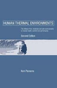 Cover image for Human Thermal Environments: The Effects of Hot, Moderate, and Cold Environments on Human Health, Comfort and Performance, Second Edition