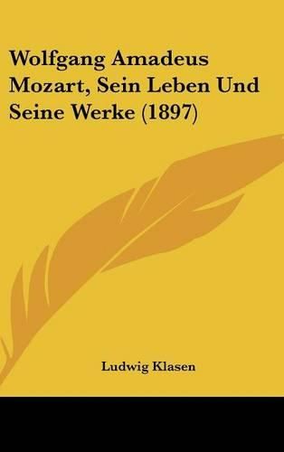 Wolfgang Amadeus Mozart, Sein Leben Und Seine Werke (1897)