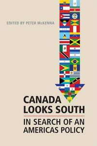 Cover image for Canada Looks South: In Search of an Americas Policy