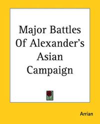 Cover image for Major Battles Of Alexander's Asian Campaign