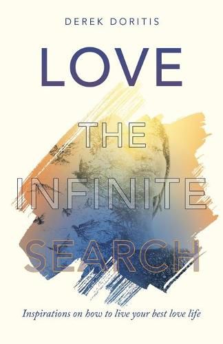 Cover image for Love: the Infinite Search: Inspirations on How to Live Your Best Love Life