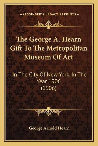 The George A. Hearn Gift to the Metropolitan Museum of Art: In the City of New York, in the Year 1906 (1906)