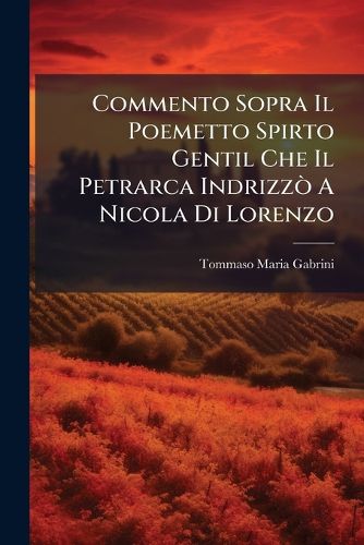 Cover image for Commento Sopra Il Poemetto Spirto Gentil Che Il Petrarca Indrizzo A Nicola Di Lorenzo