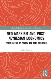 Cover image for Neo-Marxism and Post-Keynesian Economics: From Kalecki to Sraffa and Joan Robinson
