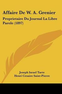 Cover image for Affaire de W. A. Grenier: Proprietaire Du Journal La Libre Parole (1897)