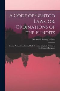 Cover image for A Code of Gentoo Laws, or, Ordinations of the Pundits