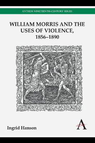 Cover image for William Morris and the Uses of Violence, 1856-1890