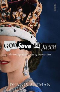 Cover image for God Save The Queen: the strange persistence of monarchies