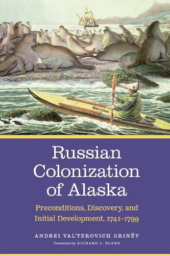 Cover image for Russian Colonization of Alaska: Preconditions, Discovery, and Initial Development, 1741-1799