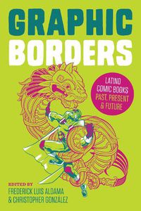 Cover image for Graphic Borders: Latino Comic Books Past, Present, and Future