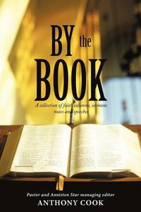 Cover image for By The Book: A Collection of Faith Columns, Sermons Notes and Speeches