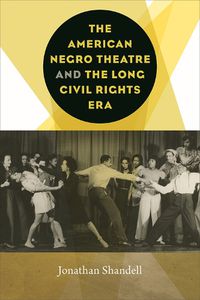 Cover image for The American Negro Theatre and the Long Civil Rights Era