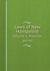 Cover image for Laws of New Hampshire Volume 1. Province period