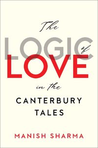 Cover image for The Logic of Love in the Canterbury Tales