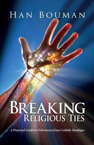 Cover image for Breaking Religious Ties: A Practical Guide to Deliverance from Catholic Bondages