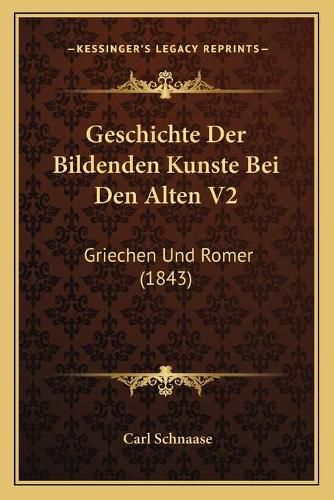 Cover image for Geschichte Der Bildenden Kunste Bei Den Alten V2: Griechen Und Romer (1843)