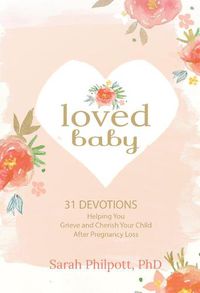 Cover image for Loved Baby: Helping you Grieve and Cherish your Child After Pregnancy Loss