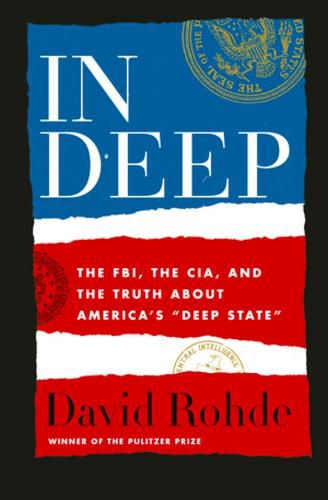 Cover image for In Deep: The FBI, the CIA, and the Truth about America's  Deep State