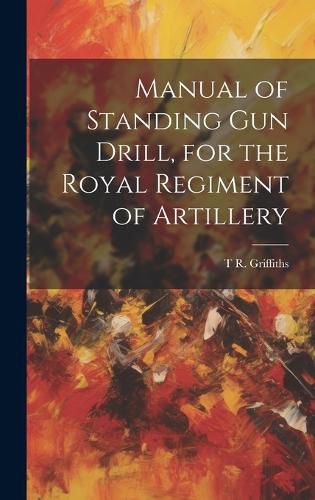 Manual of Standing Gun Drill, for the Royal Regiment of Artillery