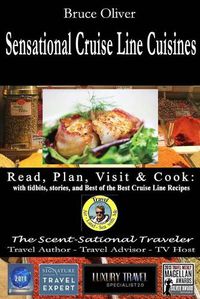 Cover image for SENSATIONAL CRUISE LINE CUISINES Read, Plan, Visit & Cook: with tibits, stories and Best of the Best Cruise Lines Recipes