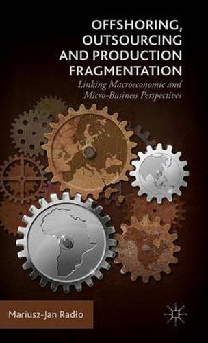 Cover image for Offshoring, Outsourcing and Production Fragmentation: Linking Macroeconomic and Micro-/Business Perspectives
