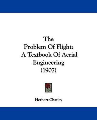 Cover image for The Problem of Flight: A Textbook of Aerial Engineering (1907)