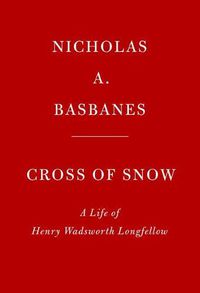 Cover image for Cross of Snow: A Life of Henry Wadsworth Longfellow