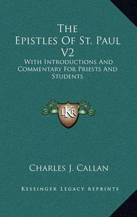 Cover image for The Epistles of St. Paul V2: With Introductions and Commentary for Priests and Students: Ephesians, Philippians, Colossians, Philemon, First and Second Thessalonians, Pastorals and Hebrews