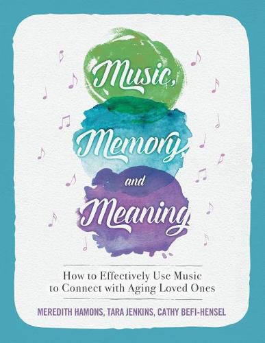 Cover image for Music, Memory, and Meaning: How to Effectively Use Music to Connect with Aging Loved Ones